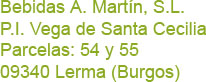 Bebidas A. Martn, S.L., P.I. Vega de Santa Cecilia, parcelas 54 y 55, 09340, Lerma (Burgos)